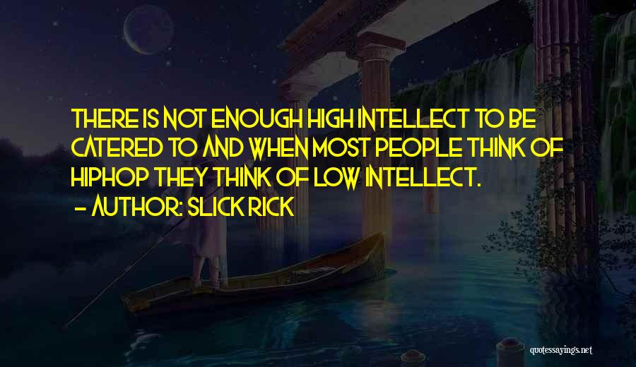 Low Intellect Quotes By Slick Rick