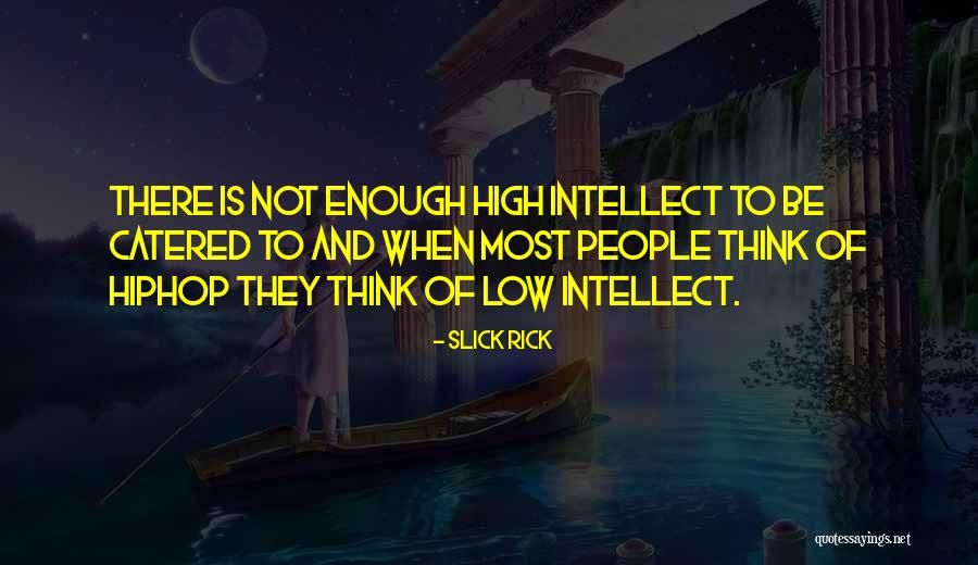 Low Intellect Quotes By Slick Rick