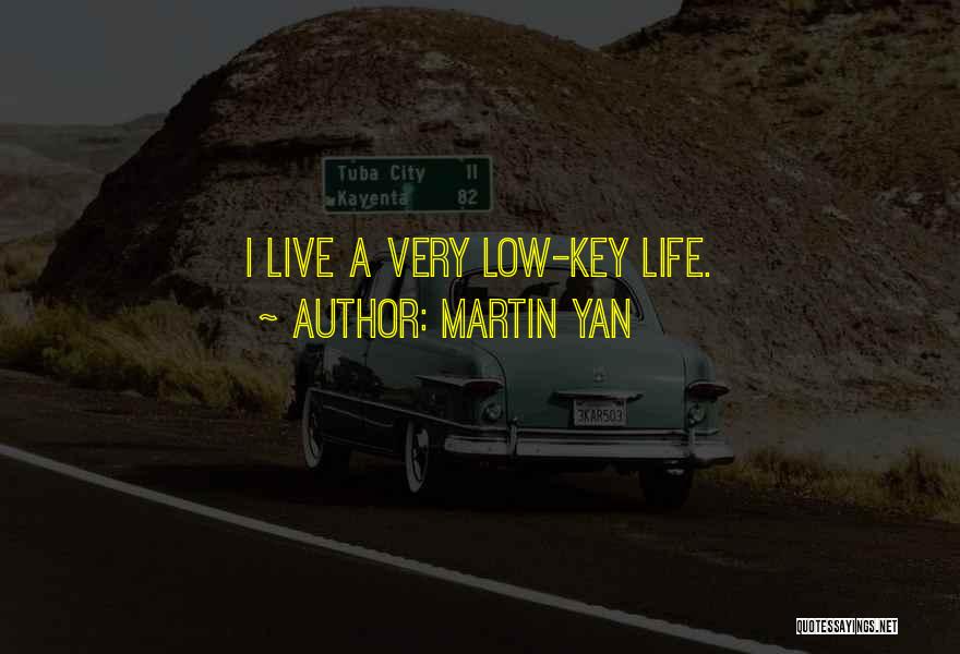 Low Key Quotes By Martin Yan