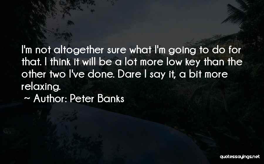 Low Key Quotes By Peter Banks