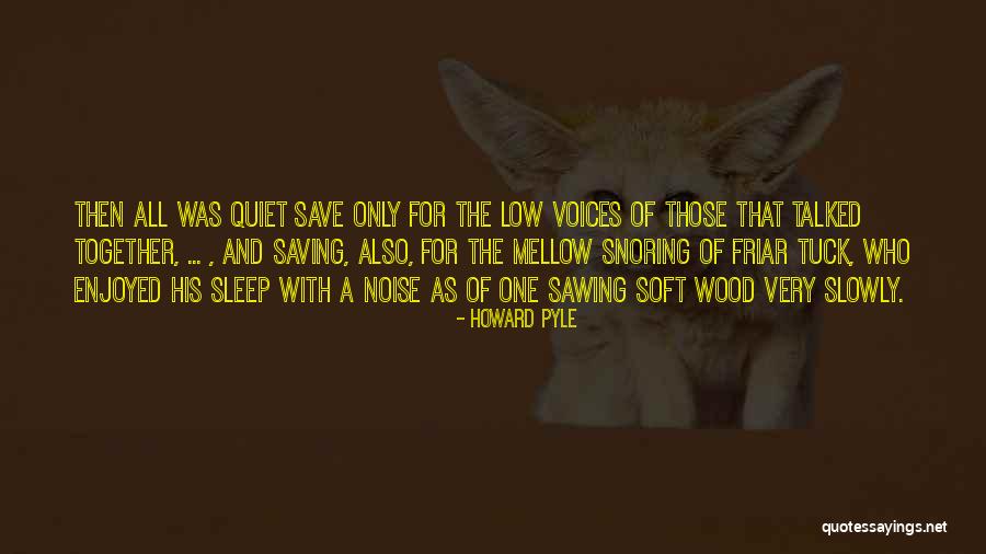 Low Noise Quotes By Howard Pyle Low Noise Quotes By Howard Pyle
