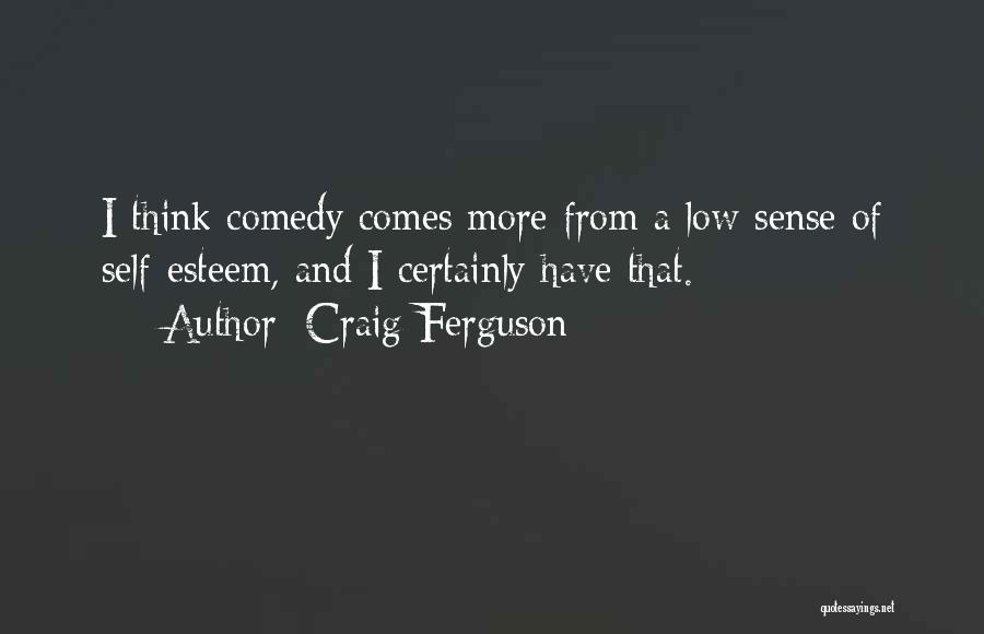Low Self Esteem Quotes By Craig Ferguson