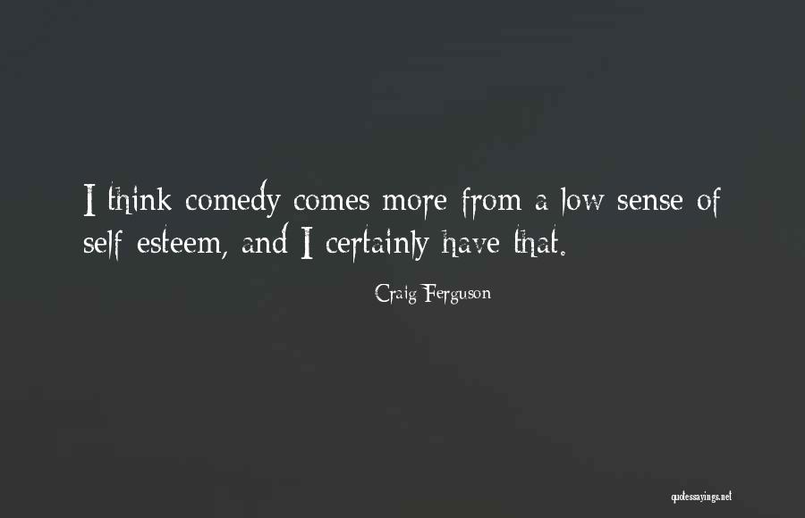 Low Self Esteem Quotes By Craig Ferguson