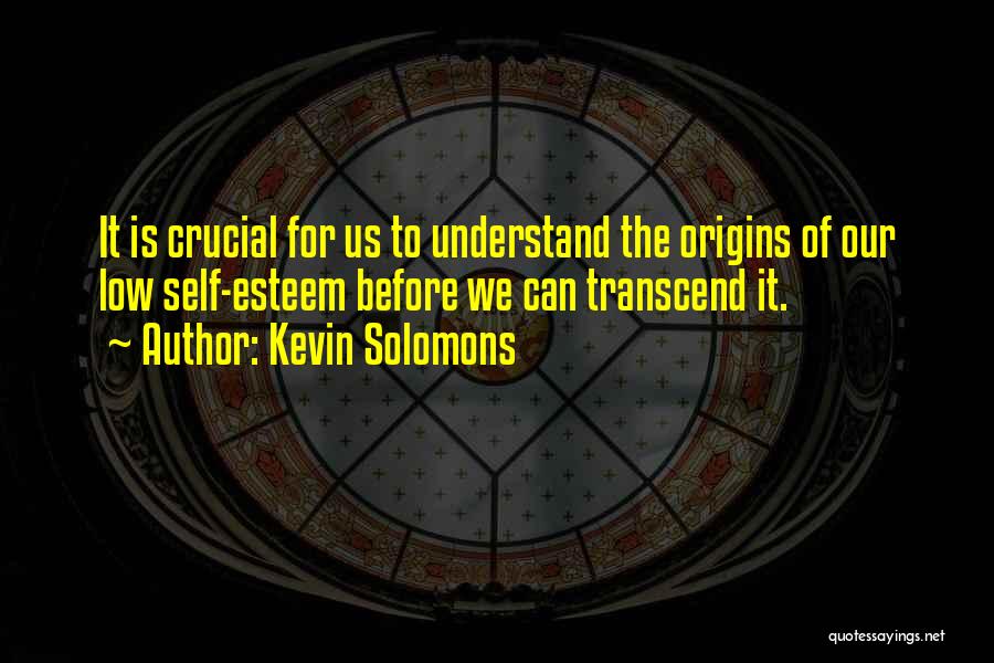 Low Self Esteem Quotes By Kevin Solomons