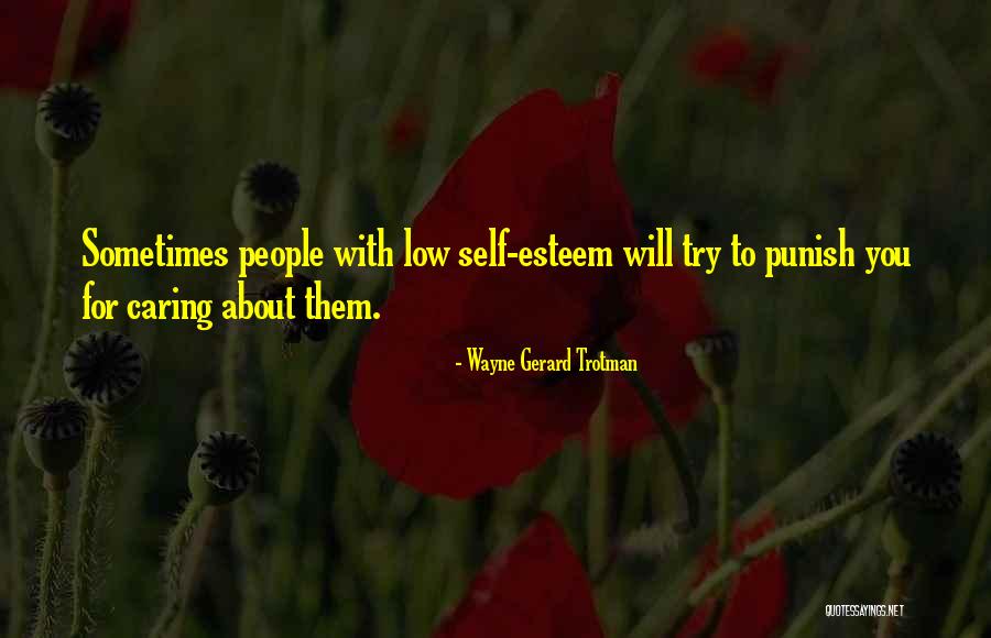 Low Self Esteem Quotes By Wayne Gerard Trotman