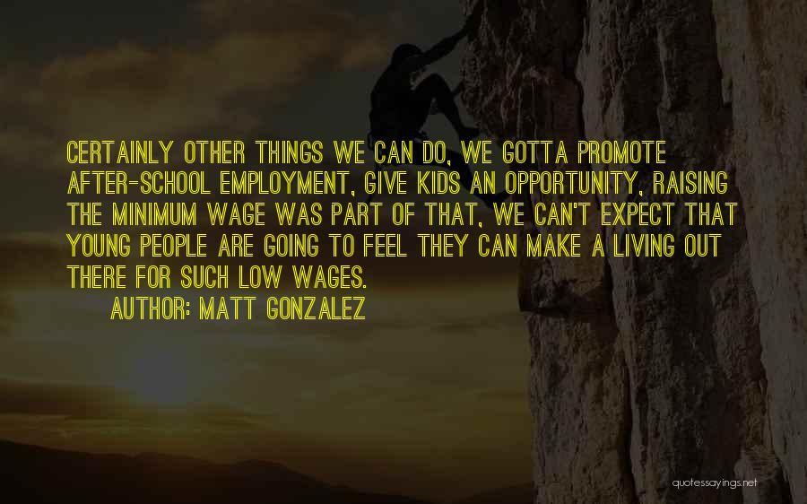 Low Wages Quotes By Matt Gonzalez