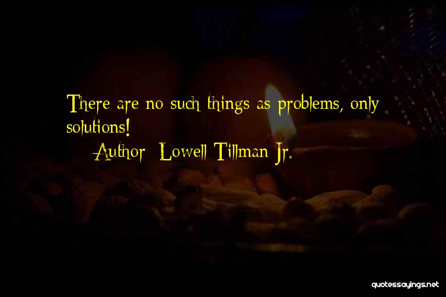 Lowell Tillman Jr. Quotes 1680387