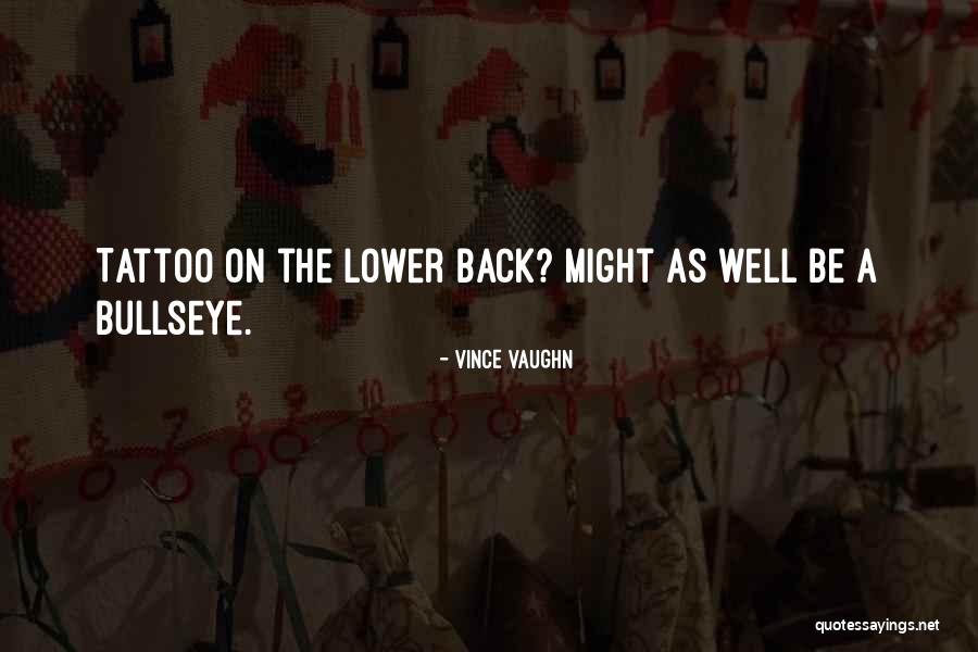 Lower Back Tattoo Quotes By Vince Vaughn