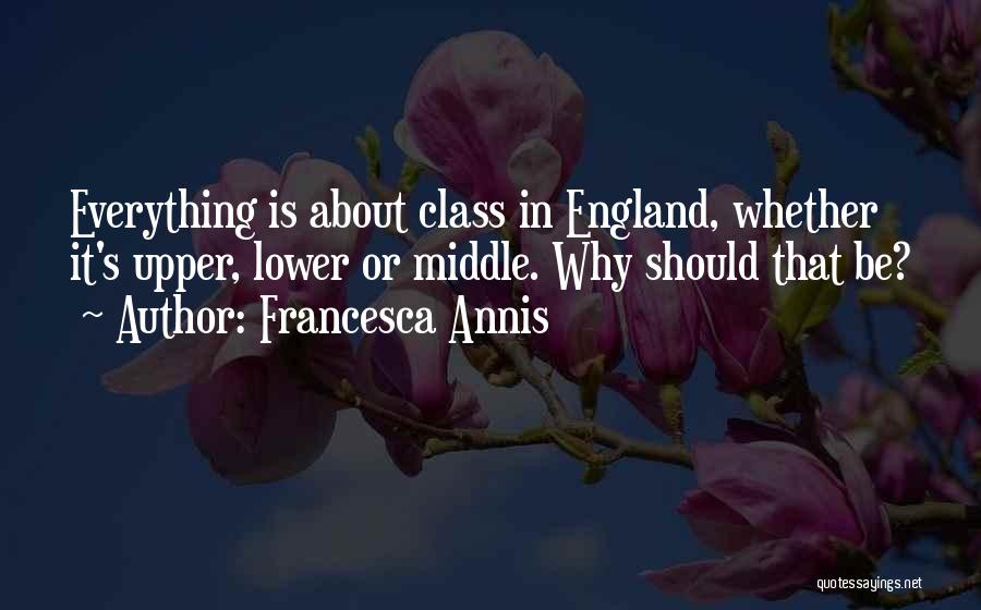Lower Class Quotes By Francesca Annis