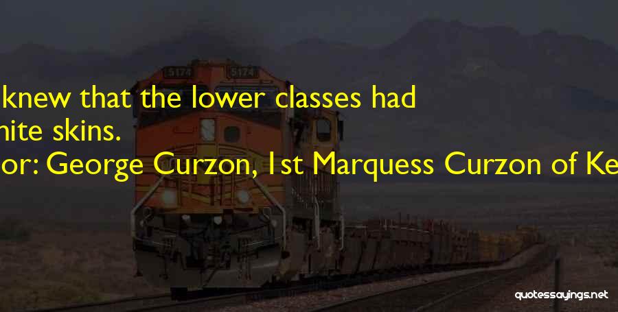 Lower Class Quotes By George Curzon, 1st Marquess Curzon Of Kedleston