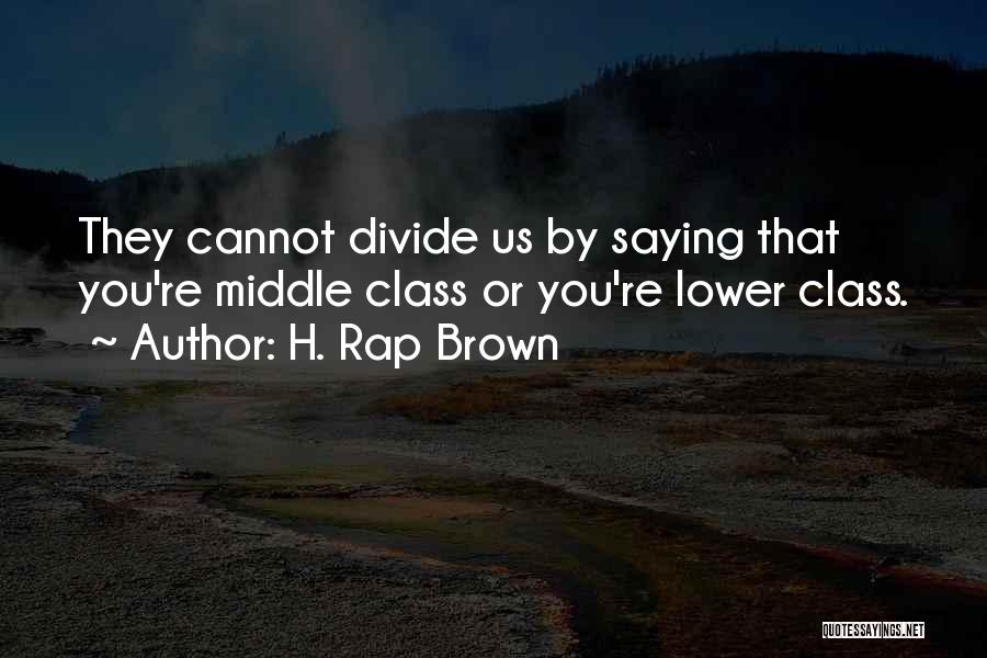 Lower Class Quotes By H. Rap Brown