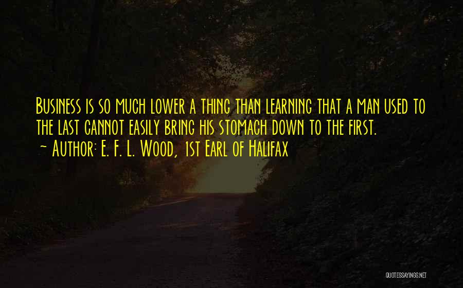 Lower Learning Quotes By E. F. L. Wood, 1st Earl Of Halifax