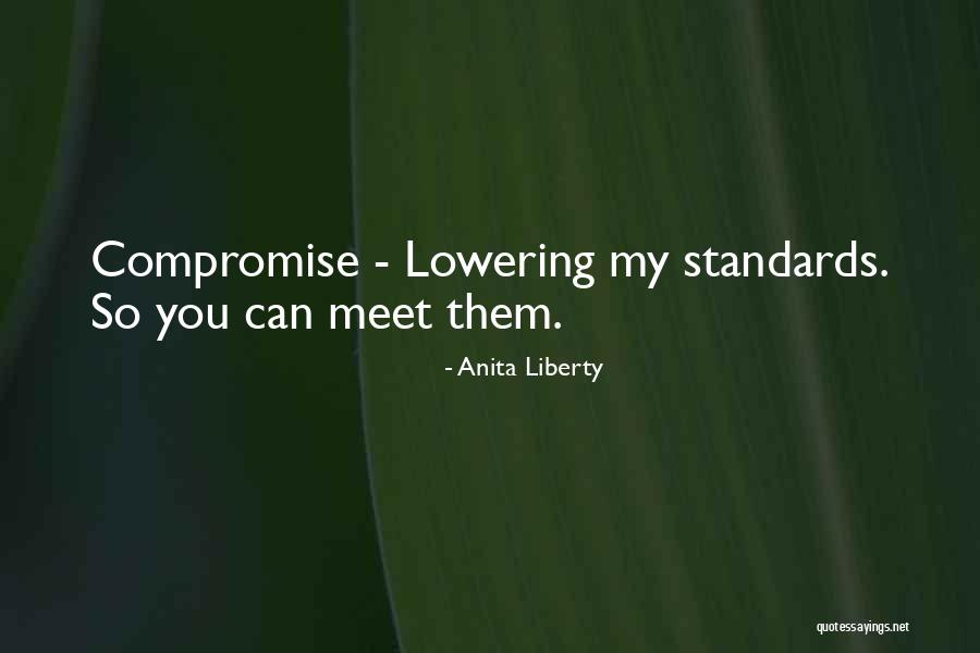 Lowering My Standards Quotes By Anita Liberty Lowering My Standards Quotes By Anita Liberty