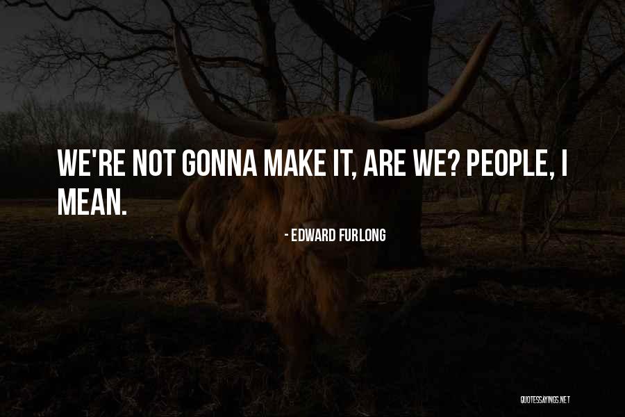 Lowering Your Standards In Relationships Quotes By Edward Furlong Lowering Your Standards In Relationships Quotes By Edward Furlong