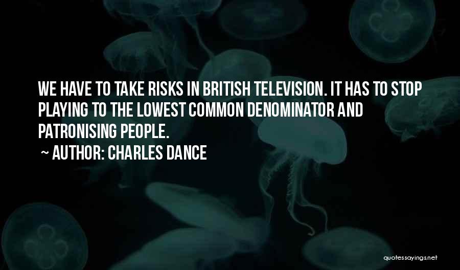 Lowest Common Denominator Quotes By Charles Dance