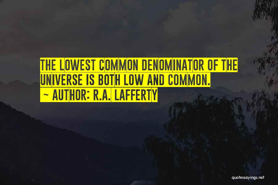 Lowest Common Denominator Quotes By R.A. Lafferty