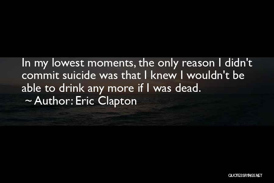 Lowest Moments Quotes By Eric Clapton