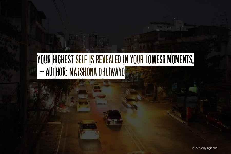 Lowest Moments Quotes By Matshona Dhliwayo