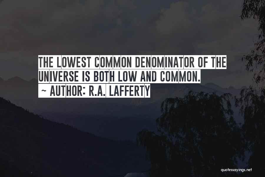 Lowest Of Lows Quotes By R.A. Lafferty
