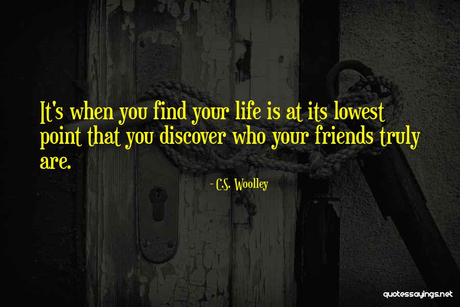 Lowest Point In Your Life Quotes By C.S. Woolley