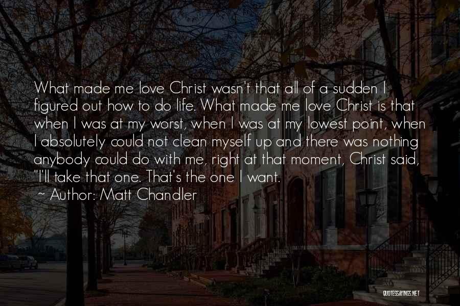 Lowest Point In Your Life Quotes By Matt Chandler
