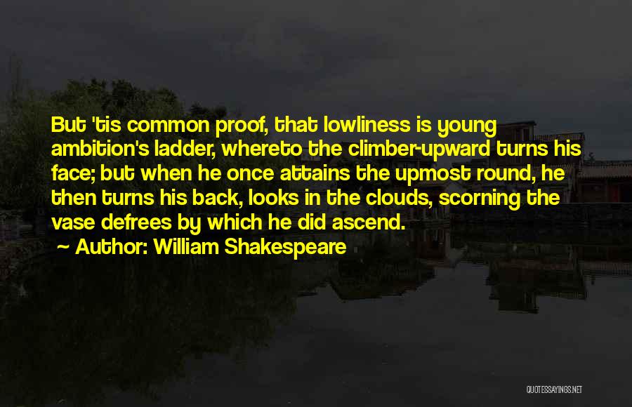 Lowliness Quotes By William Shakespeare