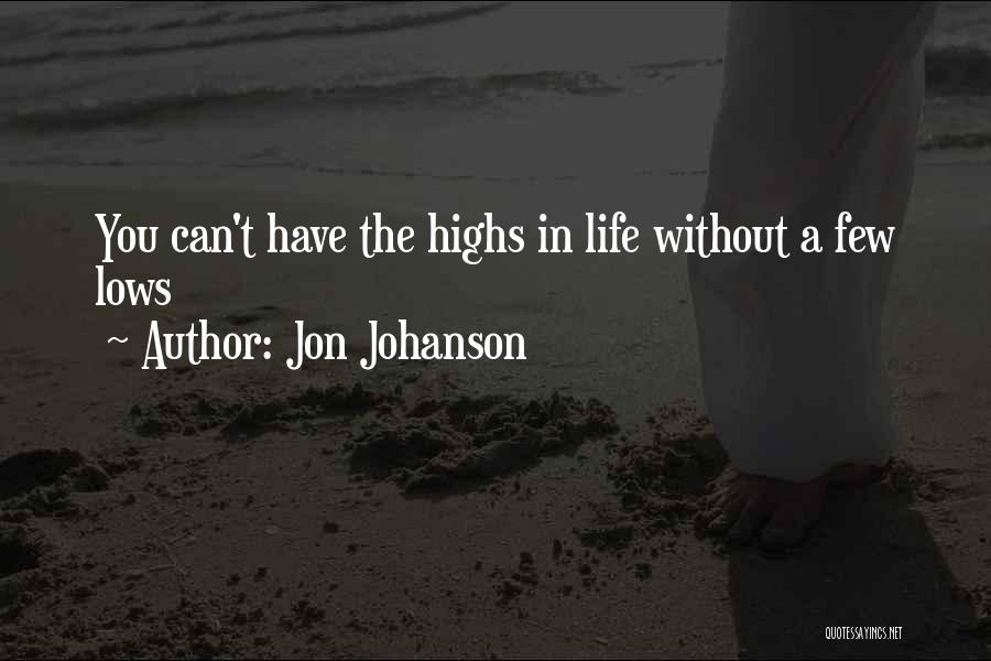 Lows In Life Quotes By Jon Johanson