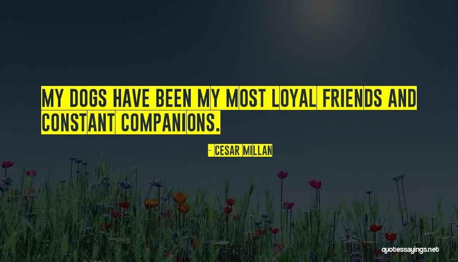 Loyal Best Friends Quotes By Cesar Millan Loyal Best Friends Quotes By Cesar Millan