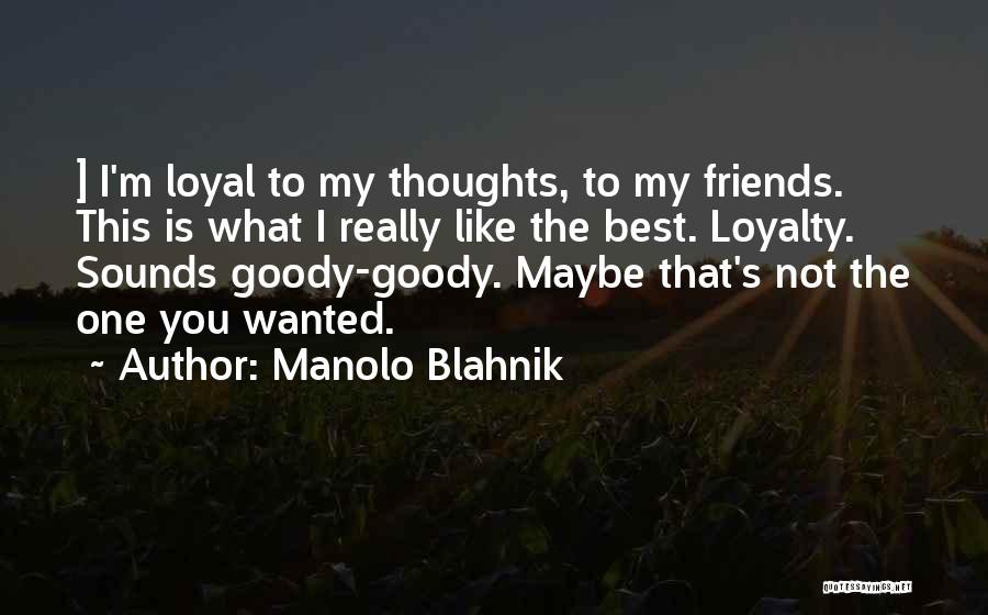 Loyal Best Friends Quotes By Manolo Blahnik
