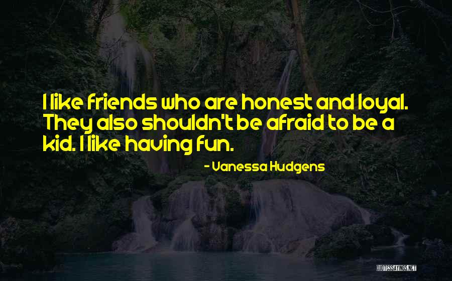 Loyal Best Friends Quotes By Vanessa Hudgens Loyal Best Friends Quotes By Vanessa Hudgens