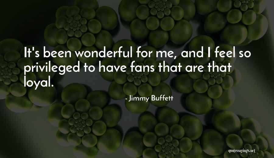 Loyal Fans Quotes By Jimmy Buffett Loyal Fans Quotes By Jimmy Buffett