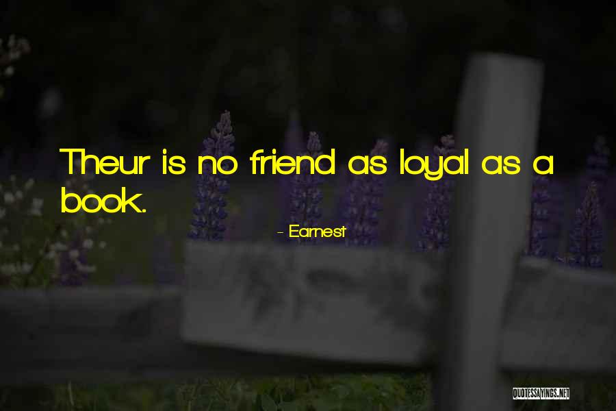 Loyal Friend Quotes By Earnest Loyal Friend Quotes By Earnest