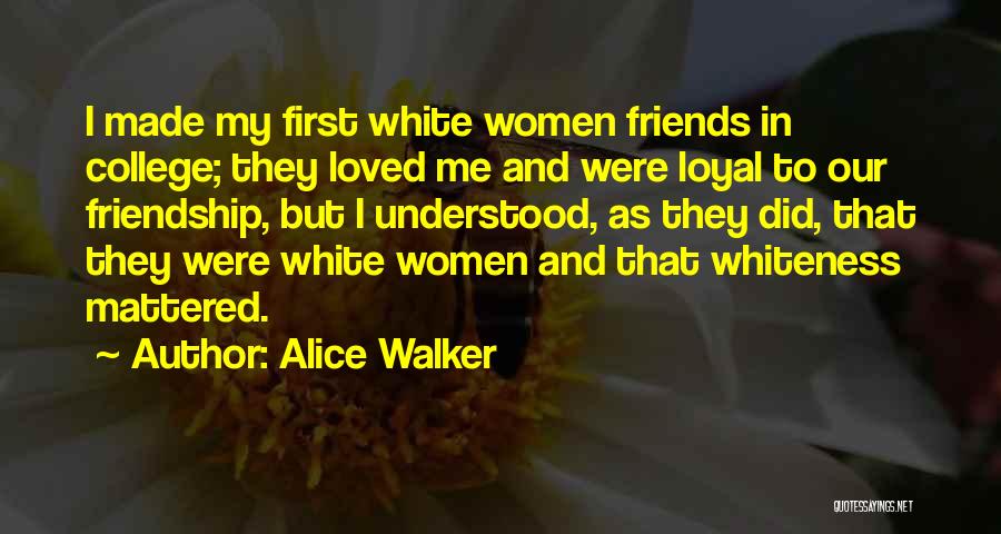 Loyal Friends Quotes By Alice Walker