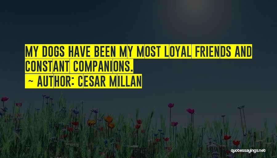 Loyal Friends Quotes By Cesar Millan