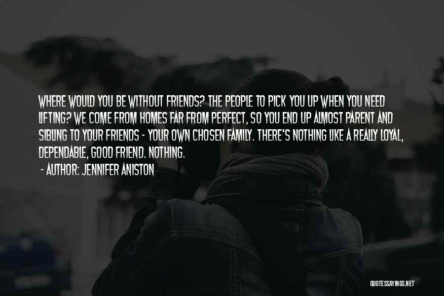 Loyal Friends Quotes By Jennifer Aniston