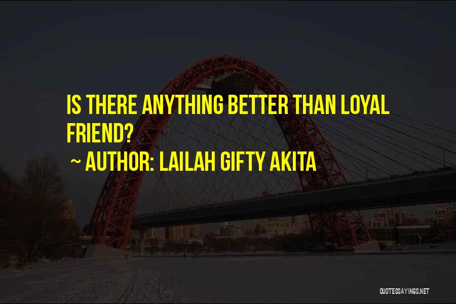 Loyal Friends Quotes By Lailah Gifty Akita