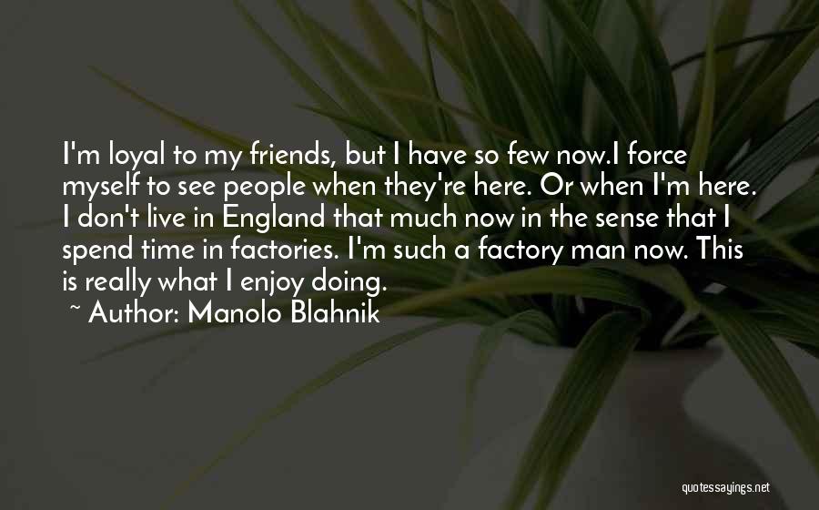 Loyal Friends Quotes By Manolo Blahnik