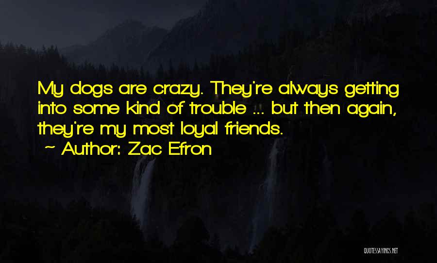 Loyal Friends Quotes By Zac Efron