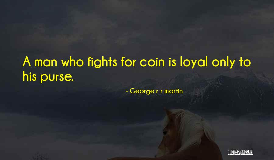 Loyal Man Quotes By George R R Martin Loyal Man Quotes By George R R Martin
