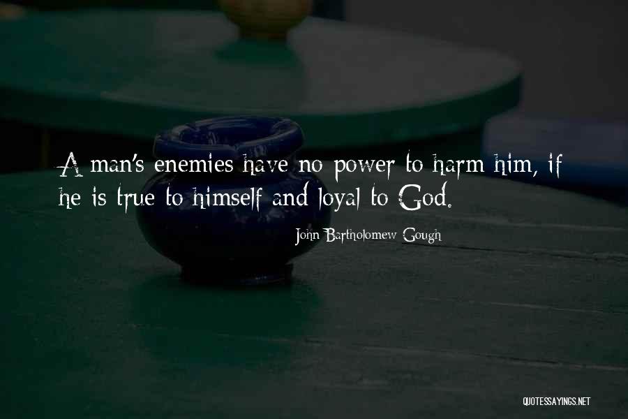 Loyal Man Quotes By John Bartholomew Gough Loyal Man Quotes By John Bartholomew Gough