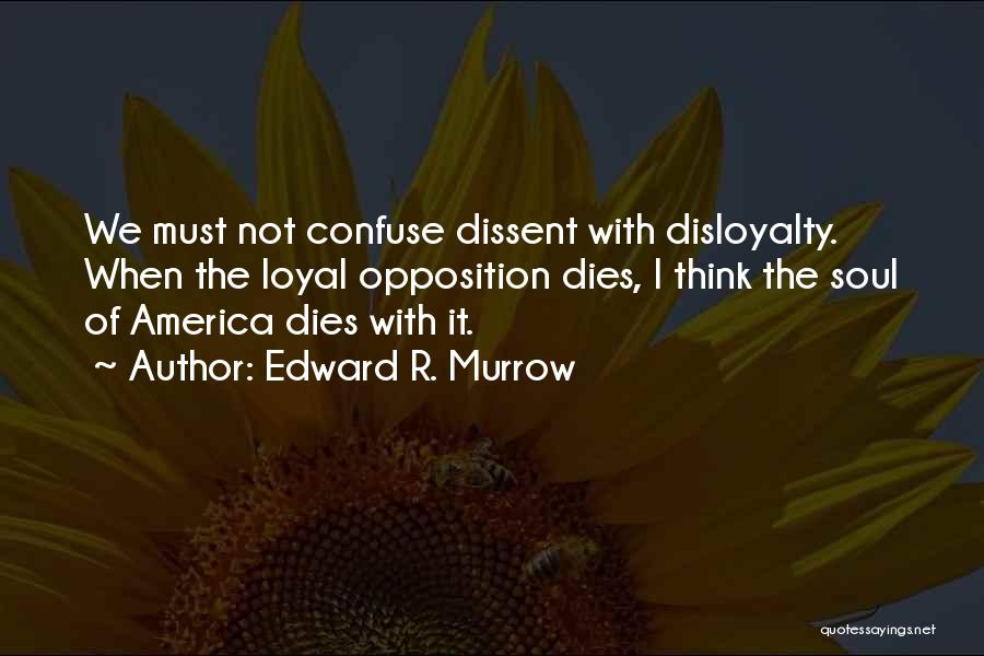 Loyal Opposition Quotes By Edward R. Murrow