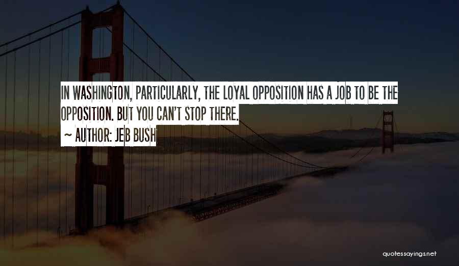 Loyal Opposition Quotes By Jeb Bush