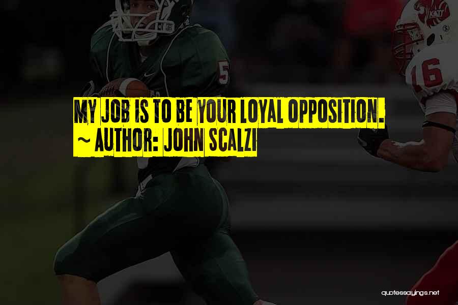 Loyal Opposition Quotes By John Scalzi