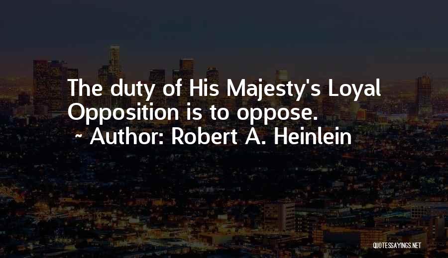 Loyal Opposition Quotes By Robert A. Heinlein