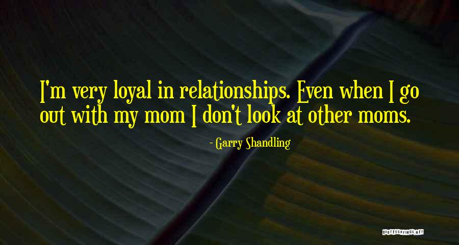 Loyal Relationships Quotes By Garry Shandling Loyal Relationships Quotes By Garry Shandling