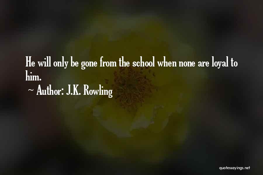 Loyal To Him Quotes By J.K. Rowling