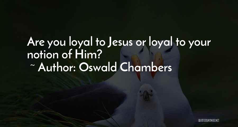 Loyal To Him Quotes By Oswald Chambers