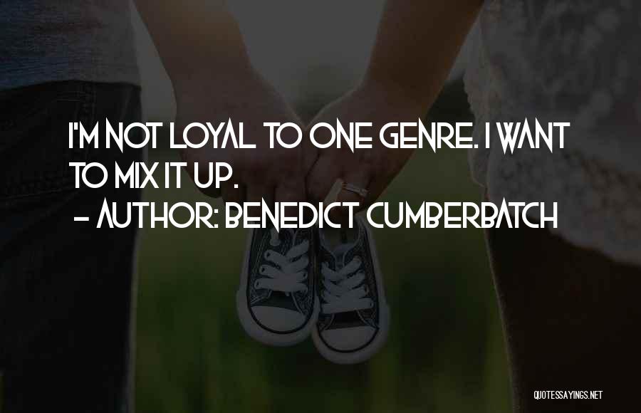 Loyal To One Quotes By Benedict Cumberbatch