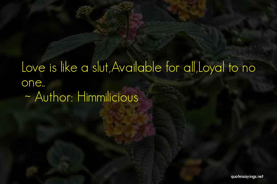 Loyal To One Quotes By Himmilicious
