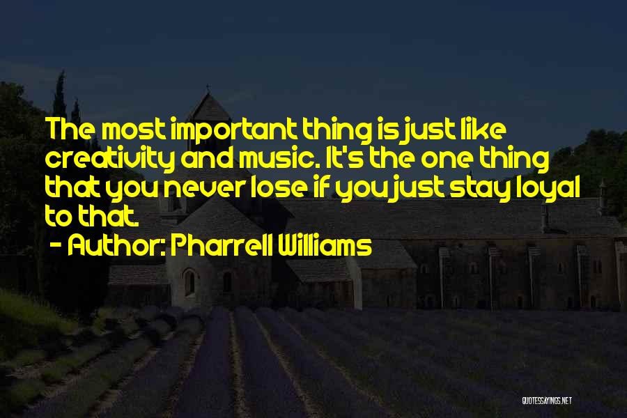 Loyal To One Quotes By Pharrell Williams